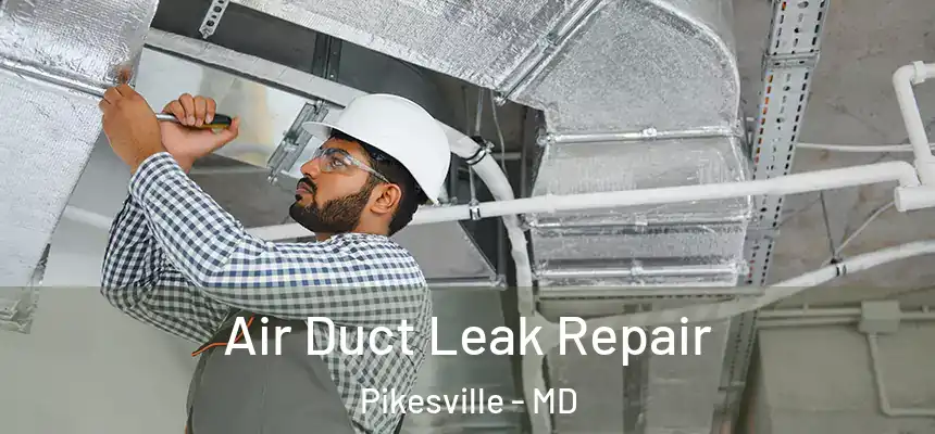 Air Duct Leak Repair Pikesville - MD