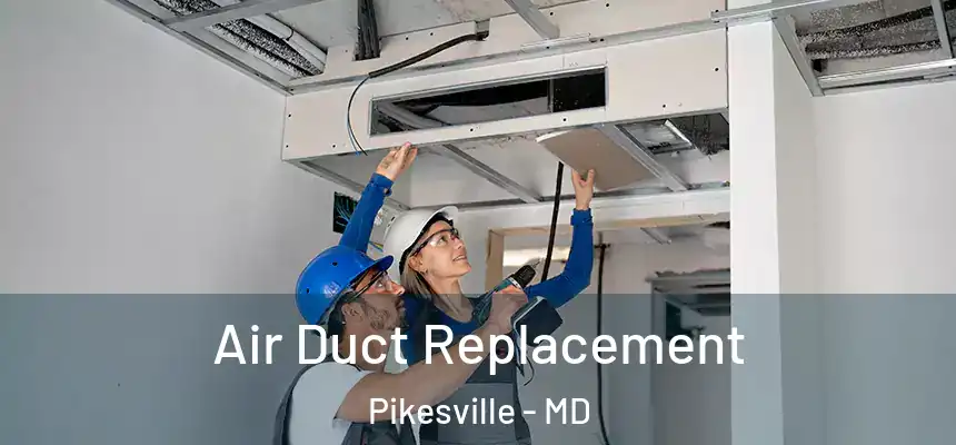 Air Duct Replacement Pikesville - MD