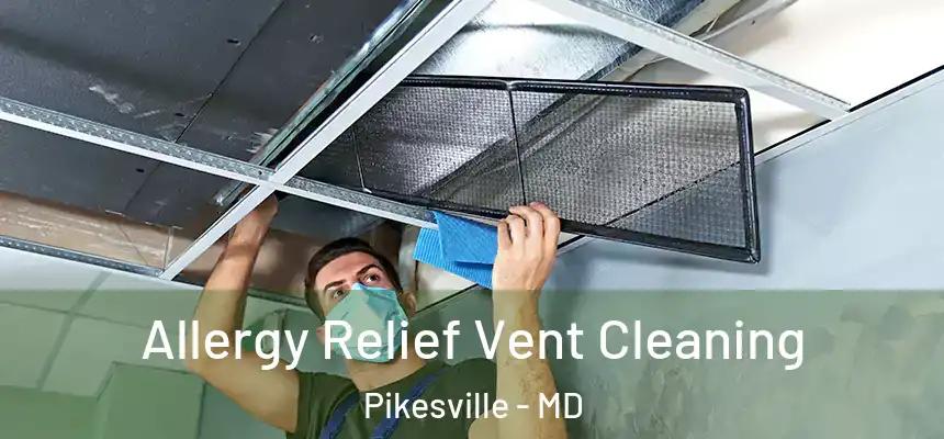 Allergy Relief Vent Cleaning Pikesville - MD