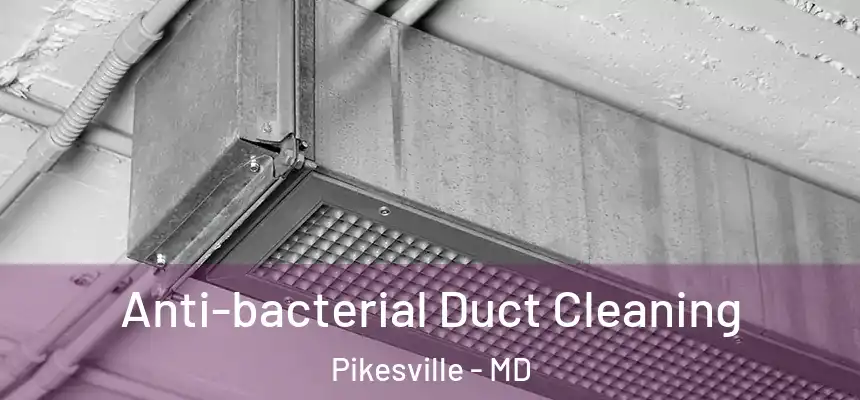 Anti-bacterial Duct Cleaning Pikesville - MD