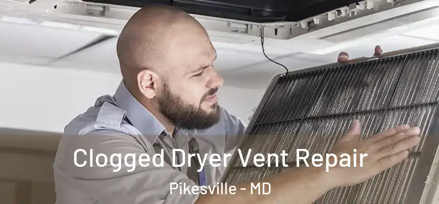 Clogged Dryer Vent Repair Pikesville - MD