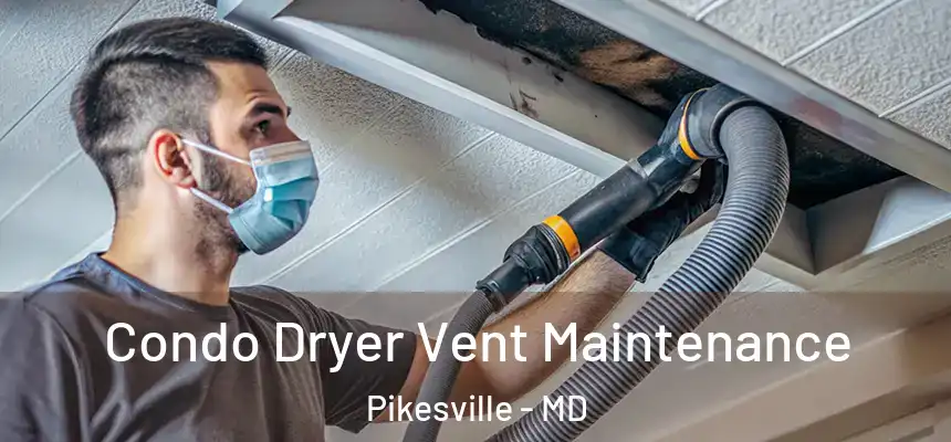 Condo Dryer Vent Maintenance Pikesville - MD