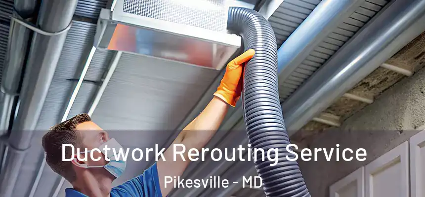 Ductwork Rerouting Service Pikesville - MD