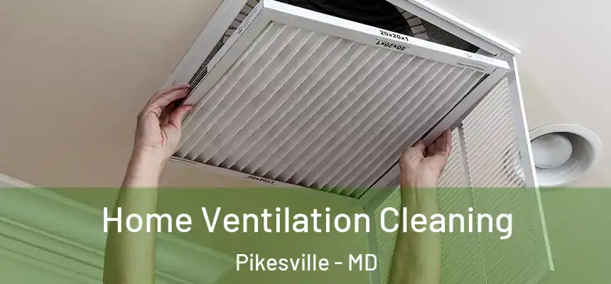 Home Ventilation Cleaning Pikesville - MD