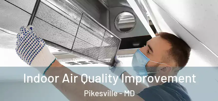 Indoor Air Quality Improvement Pikesville - MD