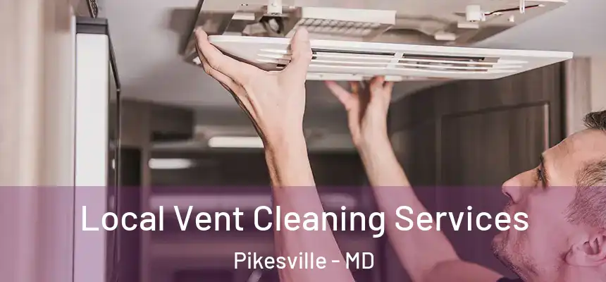 Local Vent Cleaning Services Pikesville - MD