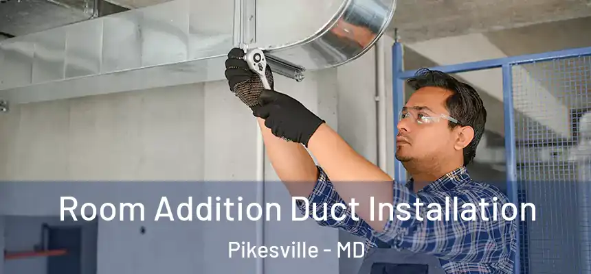  Room Addition Duct Installation Pikesville - MD