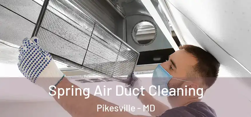 Spring Air Duct Cleaning Pikesville - MD