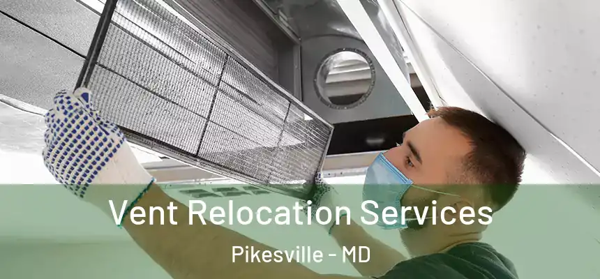 Vent Relocation Services Pikesville - MD