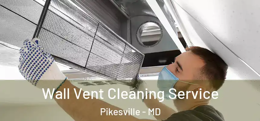 Wall Vent Cleaning Service Pikesville - MD