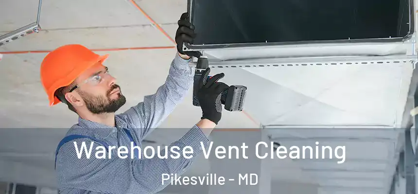 Warehouse Vent Cleaning Pikesville - MD